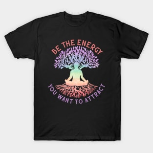 Be The Energy You Want To Attract - Witchcraft T-Shirt